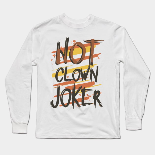 Not Clown, Joker - Dark Typography Design Long Sleeve T-Shirt by The Dark Matter Art